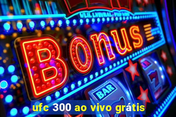 ufc 300 ao vivo grátis